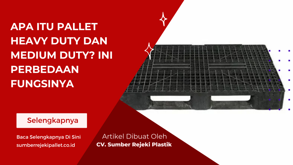 Apa Itu Pallet Heavy Duty dan Medium Duty Ini Perbedaan Fungsinya