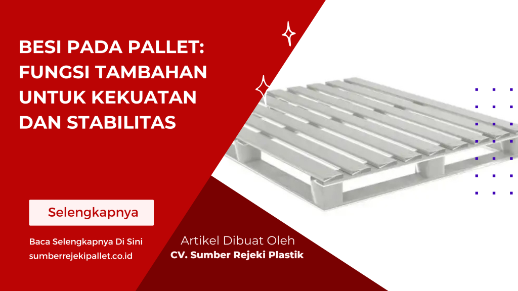 Besi pada Pallet_ Fungsi Tambahan untuk Kekuatan dan Stabilitas