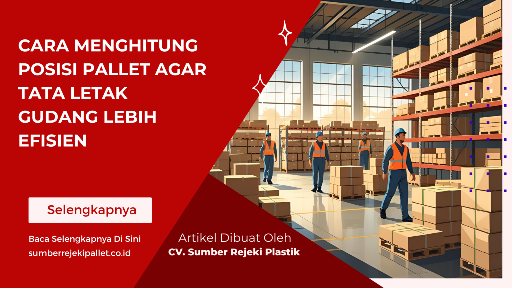 Cara Menghitung Posisi Pallet agar Tata Letak Gudang Lebih Efisien