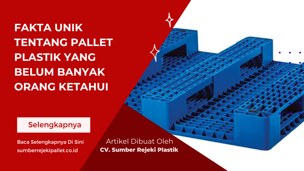 Fakta Unik Tentang Pallet Plastik yang Belum Banyak Orang Ketahui