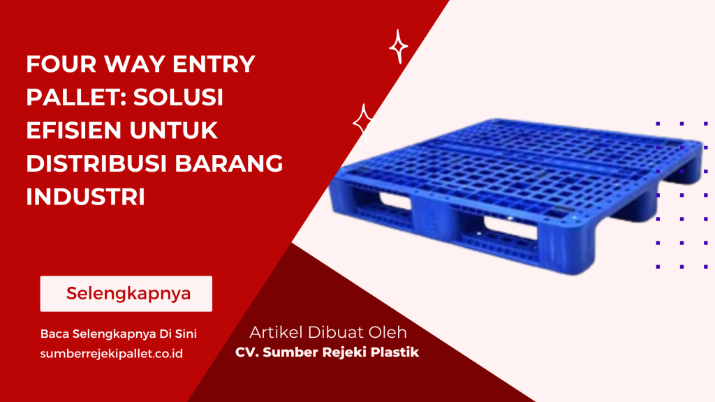 Four Way Entry Pallet_ Solusi Efisien untuk Distribusi Barang Industri
