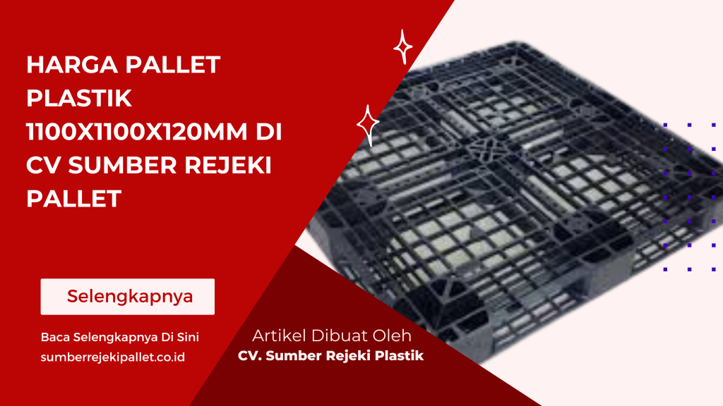 Harga Pallet Plastik 1100x1100x120mm di CV Sumber Rejeki Pallet