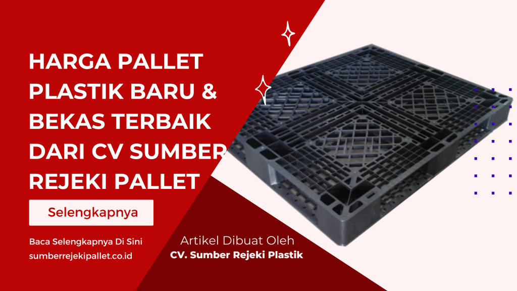 Harga Pallet Plastik Baru & Bekas Terbaik dari CV Sumber Rejeki Pallet