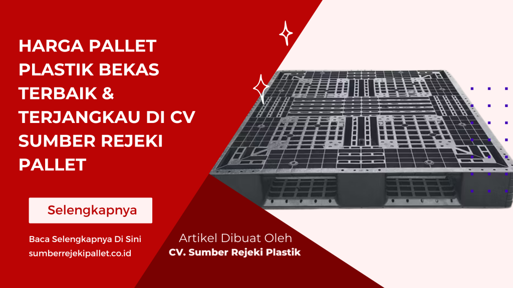 Harga Pallet Plastik Bekas Terbaik & Terjangkau di CV Sumber Rejeki Pallet