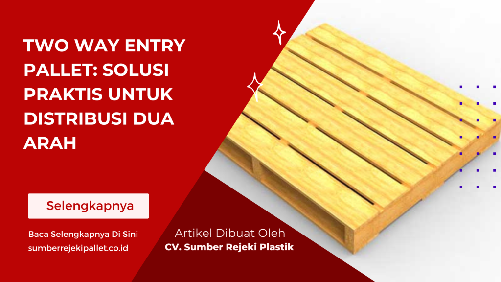 Two Way Entry Pallet Solusi Praktis untuk Distribusi Dua Arah